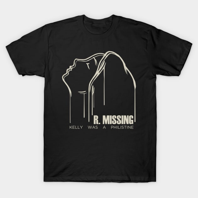 R. Missing - Kelly Was a Philistine T-Shirt by rmissing